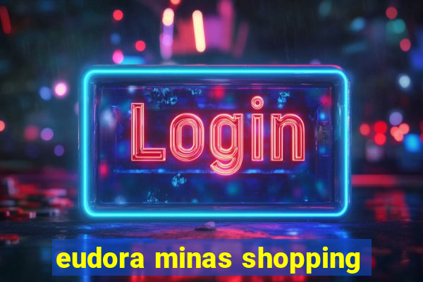 eudora minas shopping